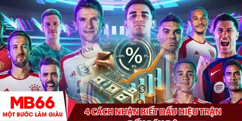 4 cách nhận biết dấu hiệu trận đấu bán độ