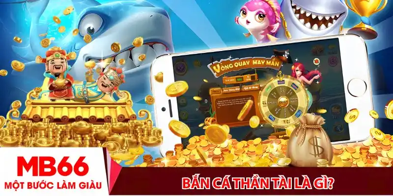Bắn cá thần tài là gì?