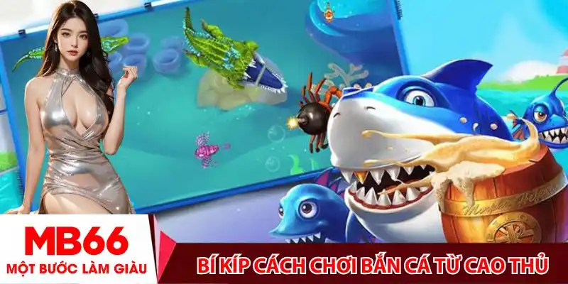 Bí kíp cách chơi bắn cá từ cao thủ