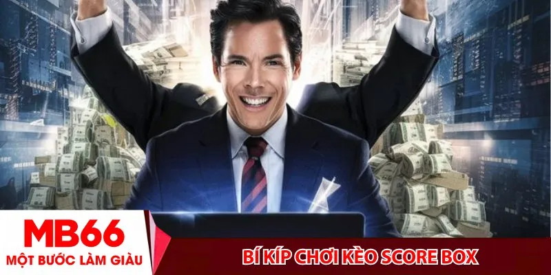Bí kíp chơi kèo Score Box ngon ơ