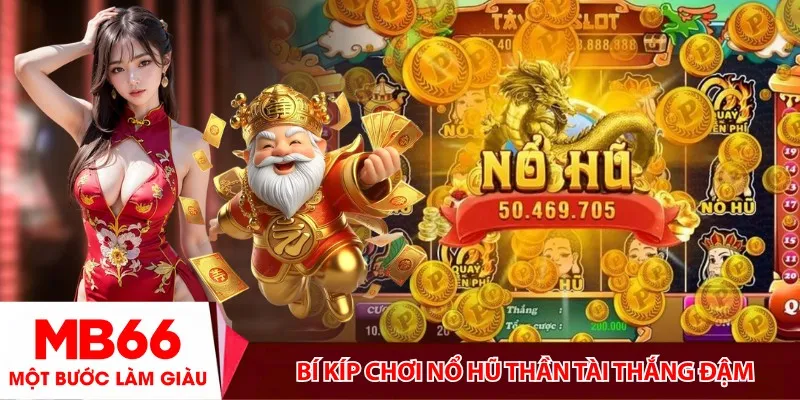 Bí kíp chơi nổ hũ Thần Tài thắng đậm