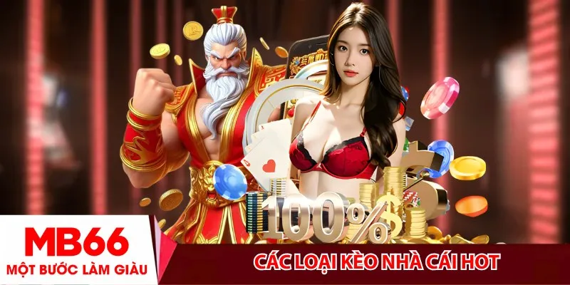 Các loại kèo nhà cái MB66 hot nhất hiện nay