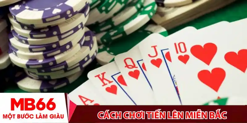 Cách chơi tiến lên miền Bắc