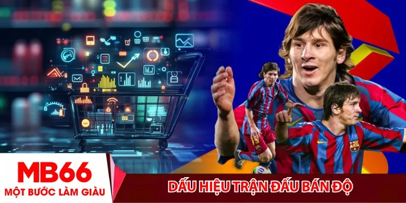 Dấu hiệu trận đấu bán độ_ 4 cách nhận biết chuẩn xác nhất