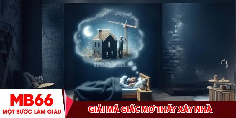 Mơ thấy xây nhà mới