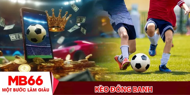 Kèo đồng banh – Bí kíp chinh phục kèo cược cân não siêu hấp dẫn