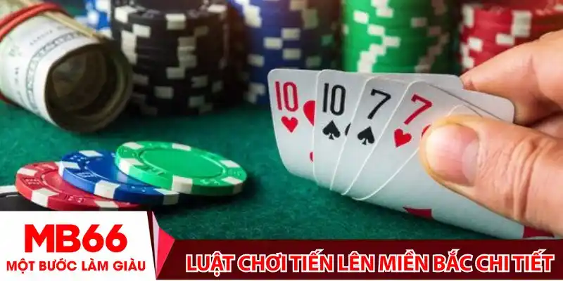 Luật chơi tiến lên miền Bắc chi tiết