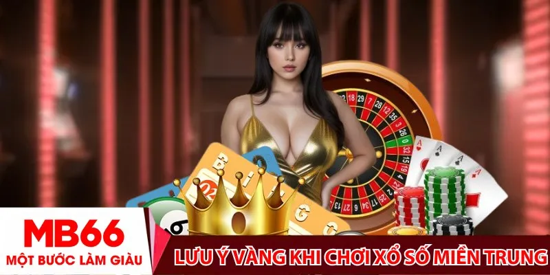 Lưu ý vàng khi chơi xổ số miền Trung