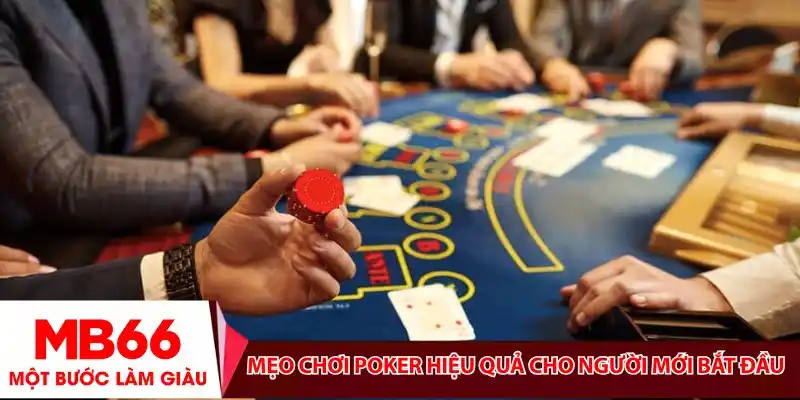 Mẹo chơi Poker hiệu quả cho người mới bắt đầu