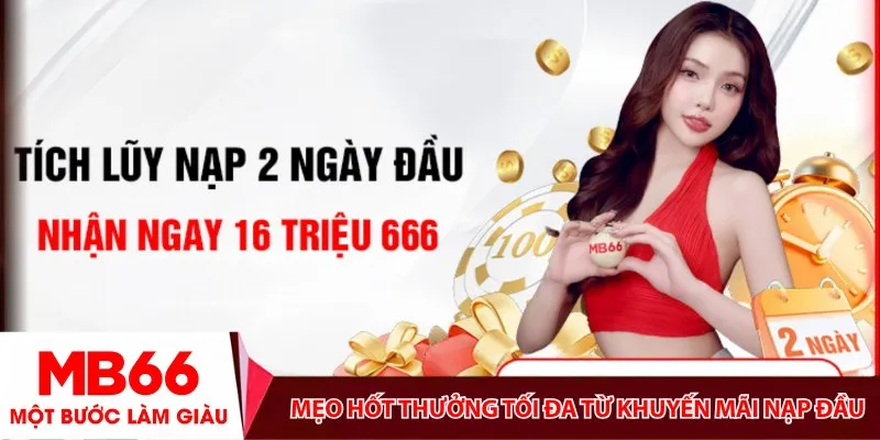 Mẹo hốt thưởng tối đa từ khuyến mãi nạp đầu