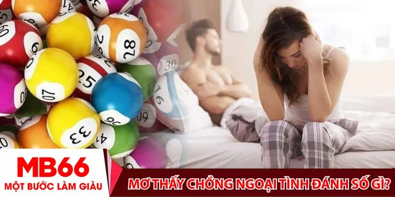 Mơ thấy chồng ngoại tình đánh số gì?