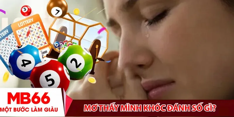 Mơ thấy mình khóc đánh số gì?