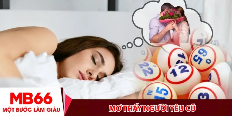 Mơ thấy người yêu cũ_ Điềm gì_ Đánh đề con nào trúng lớn?