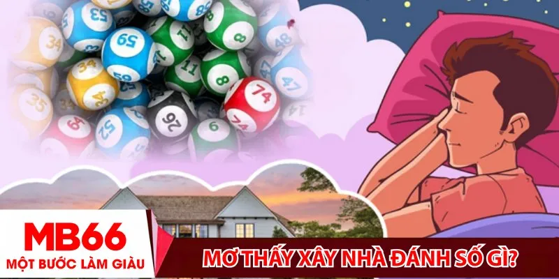 Mơ thấy xây nhà đánh số gì?