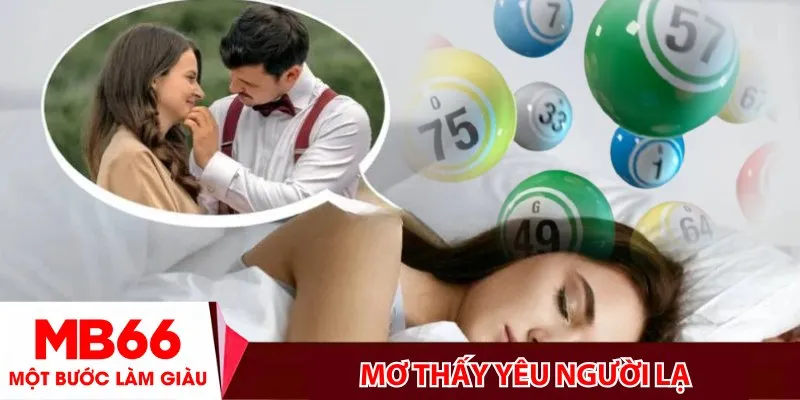 Mơ thấy yêu người lạ - Điềm báo gì và đánh con gì để trúng lớn?