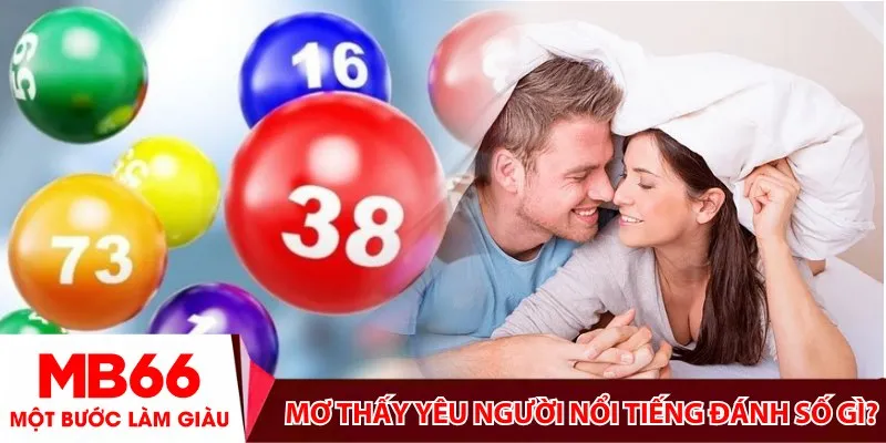 Mơ thấy yêu người nổi tiếng đánh số gì?