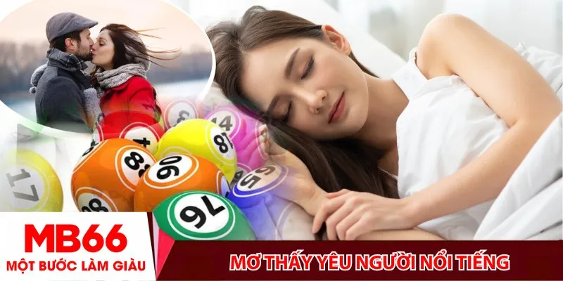 Mơ thấy yêu người nổi tiếng_ Điềm gì, số nào trúng lớn