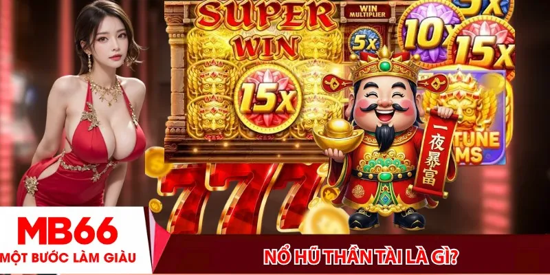 Nổ hũ Thần Tài là gì?