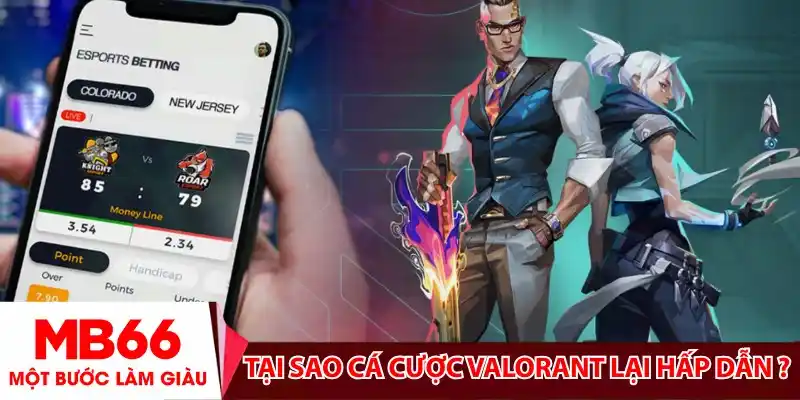 Tại sao cá cược Valorant lại hấp dẫn đến vậy?