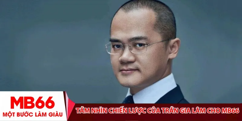 Tầm nhìn chiến lược của Trần Gia Lâm cho MB66