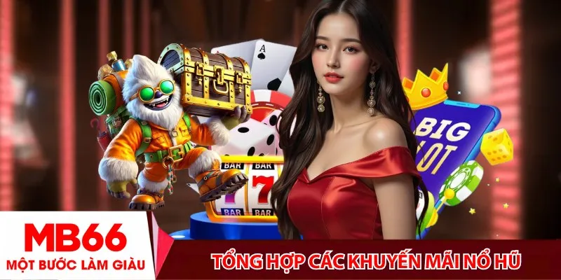 Tổng hợp các khuyến mãi nổ hũ siêu hot năm 2025