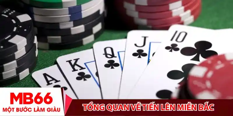 Tổng quan về tiến lên miền Bắc