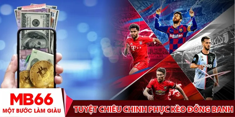 Tuyệt chiêu chinh phục kèo đồng banh