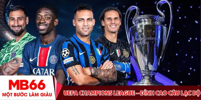 UEFA Champions League – Đỉnh cao câu lạc bộ