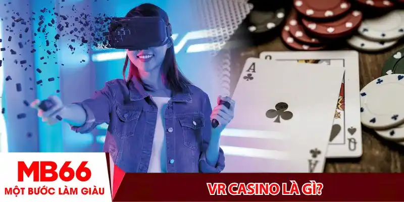 VR casino là gì? Một định nghĩa toàn diện