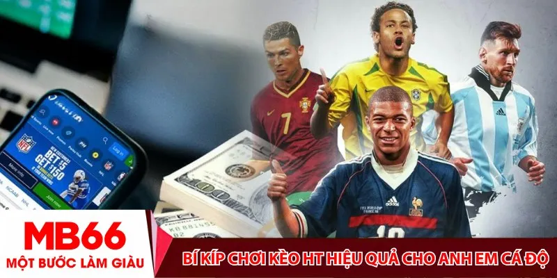 Bí kíp chơi kèo HT hiệu quả cho anh em cá độ