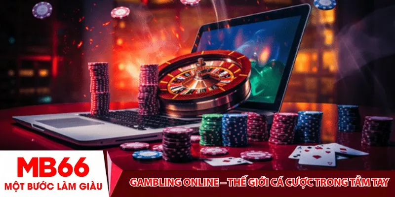 Gambling online – Thế giới cá cược trong tầm tay
