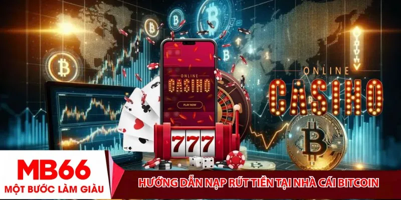 Hướng dẫn nạp rút tiền tại nhà cái Bitcoin