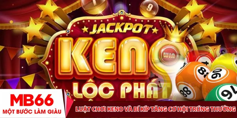 Luật chơi Keno và bí kíp tăng cơ hội trúng thưởng tại MB66