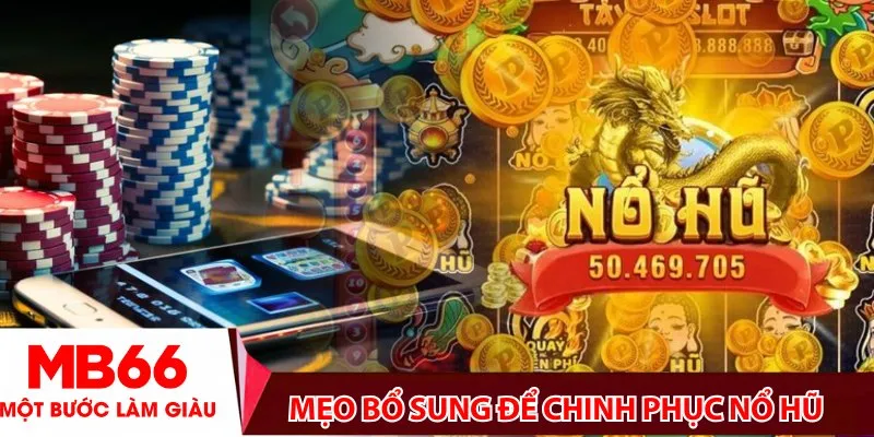 Mẹo bổ sung để chinh phục nổ hũ