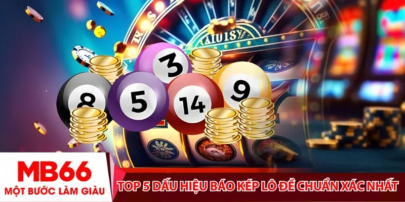 Top 5 dấu hiệu báo kép lô đề chuẩn xác nhất